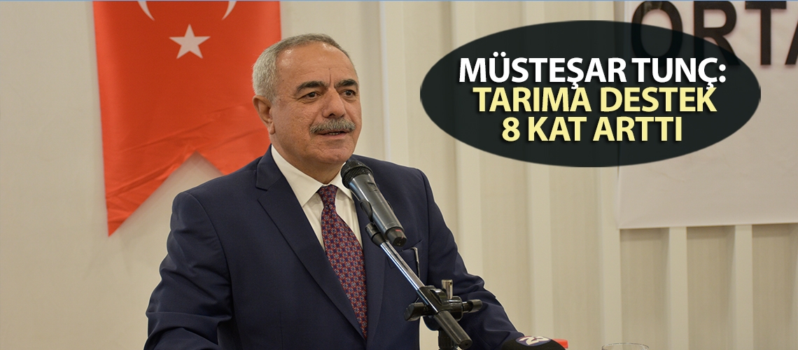 Müsteşar Tunç: Tarıma destek 8 kat arttı