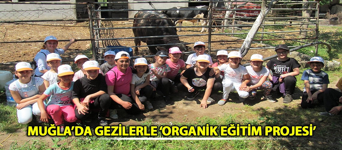 Muğla’da gezilerle ‘Organik Eğitim Projesi’