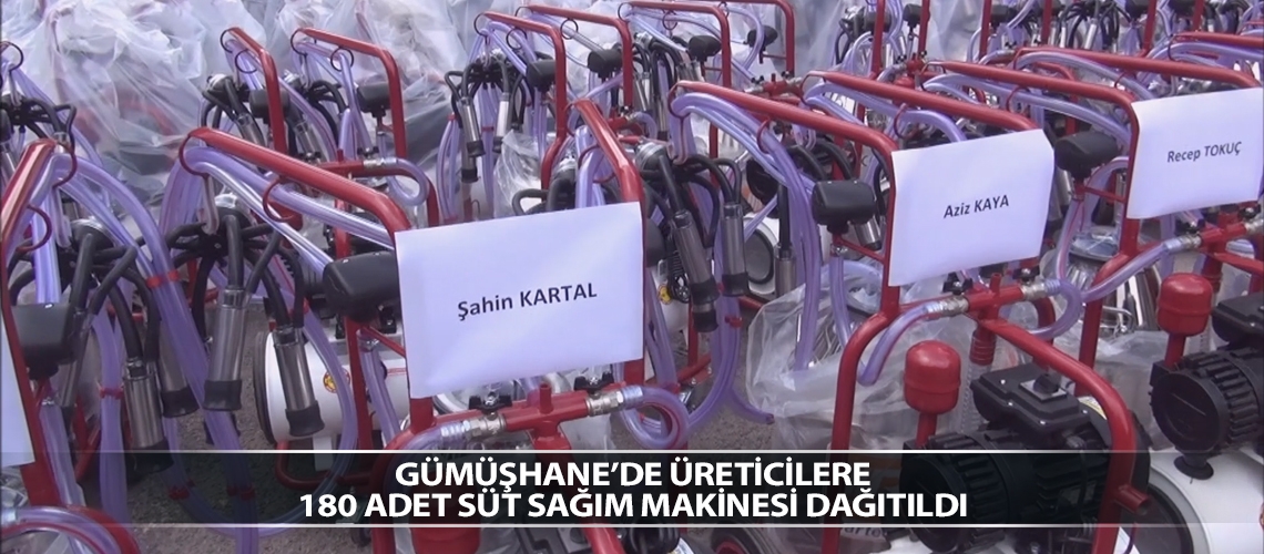 Gümüşhane’de üreticilere 180 adet süt sağım makinesi dağıtıldı