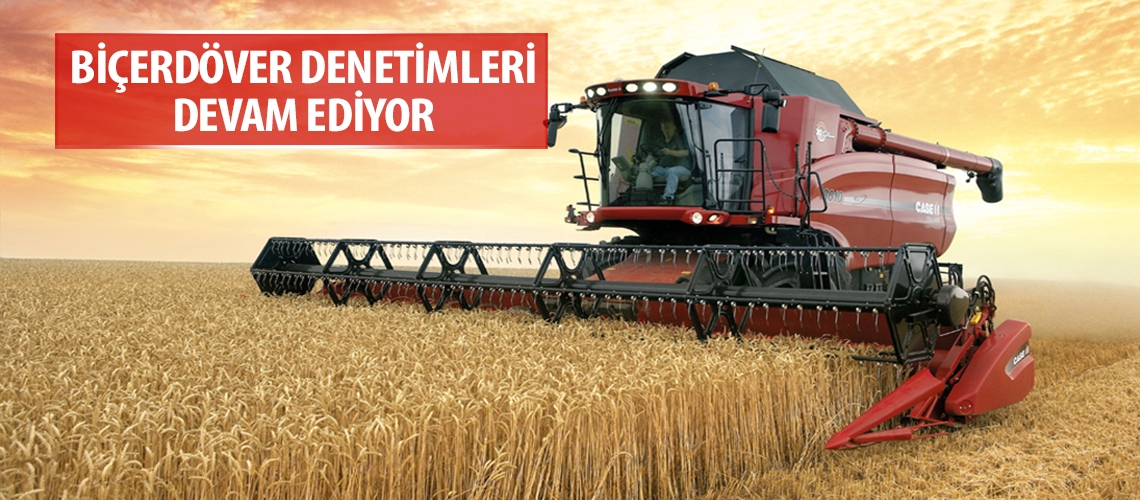 Biçerdöver denetimleri devam ediyor