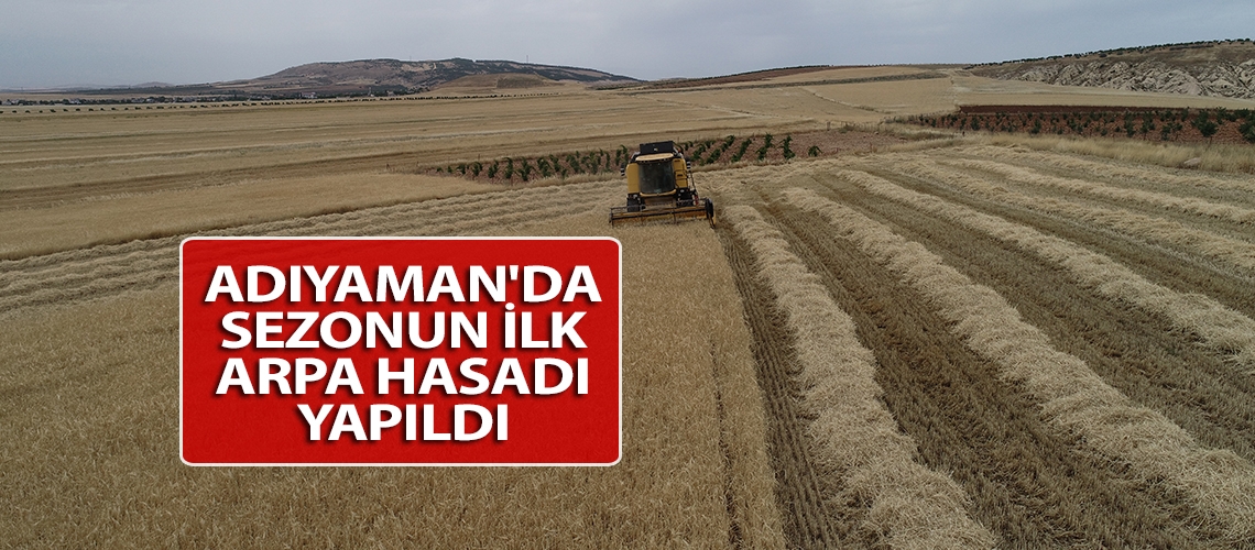 Adıyaman'da sezonun ilk arpa hasadı yapıldı