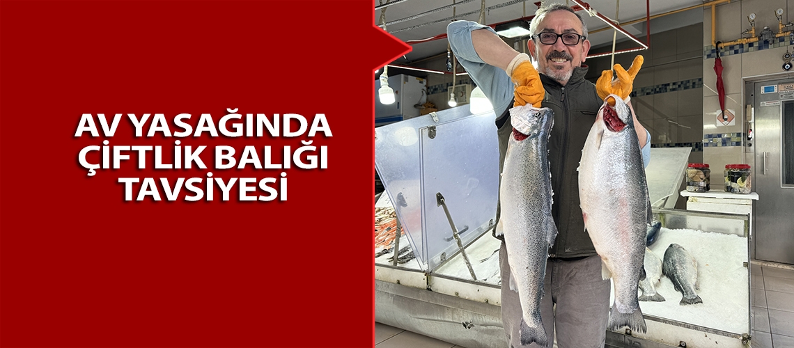 Av yasağında çiftlik balığı tavsiyesi