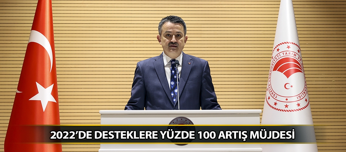 2022’de desteklere yüzde 100 artış müjdesi