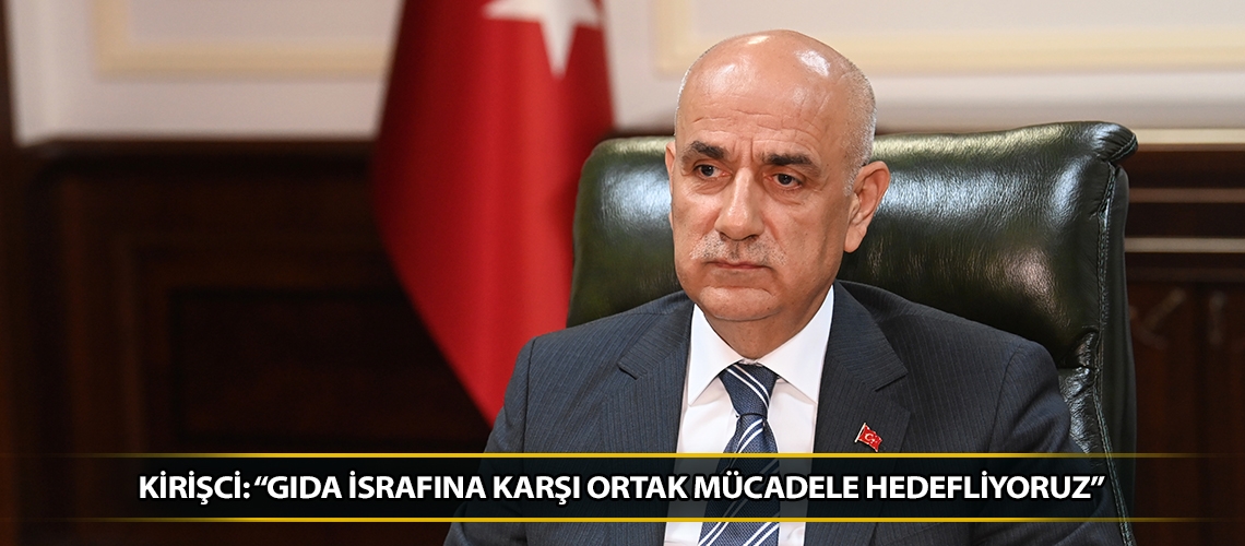 Kirişci: “Gıda israfına karşı ortak mücadele hedefliyoruz”