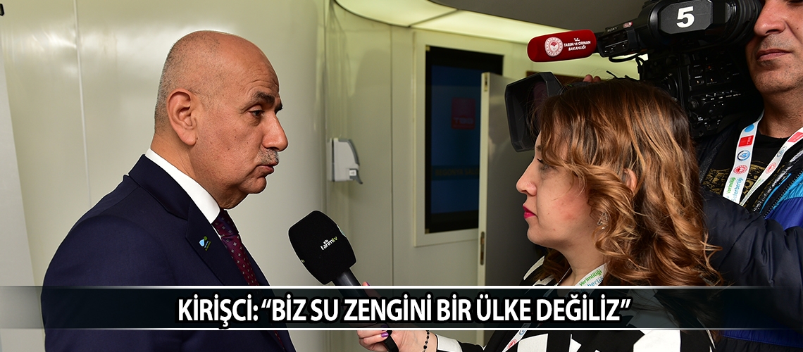 Kirişci: “Biz su zengini bir ülke değiliz”