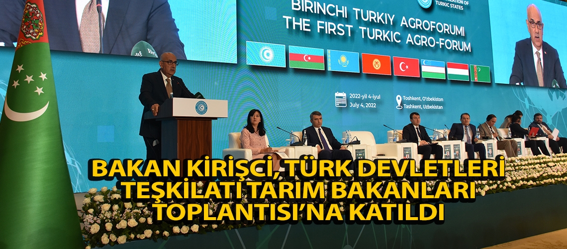 Bakan Kirişci, Türk Devletleri Teşkilatı Tarım Bakanları Toplantısı’na katıldı