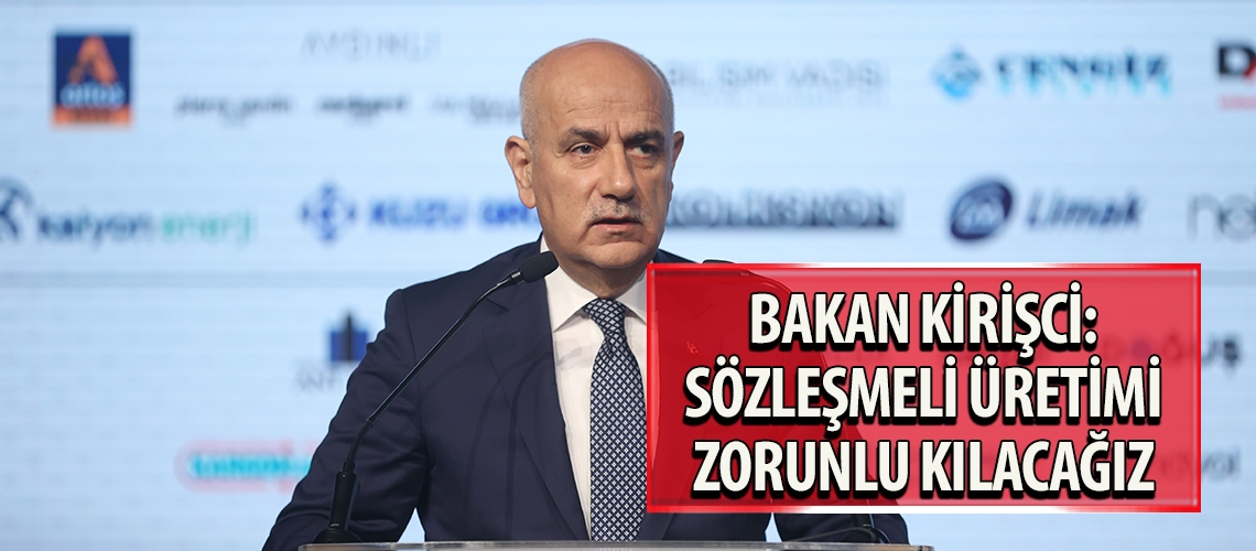 Bakan Kirişci: Sözleşmeli üretimi zorunlu kılacağız