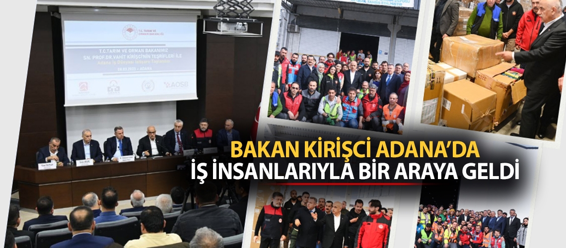 Bakan Kirişci Adana’da iş insanlarıyla bir araya geldi