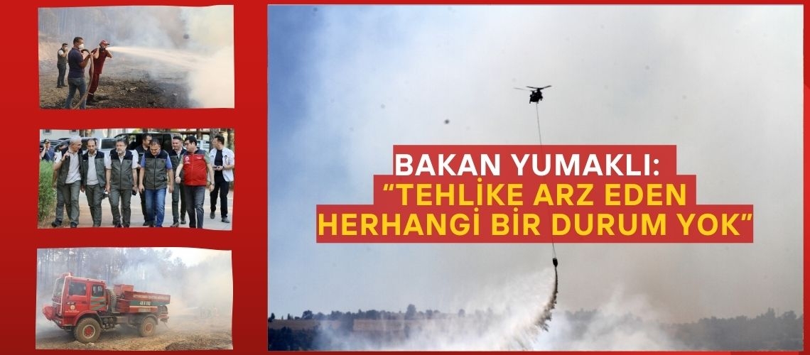 Bakan Yumaklı: “Tehlike arz eden herhangi bir durum yok”