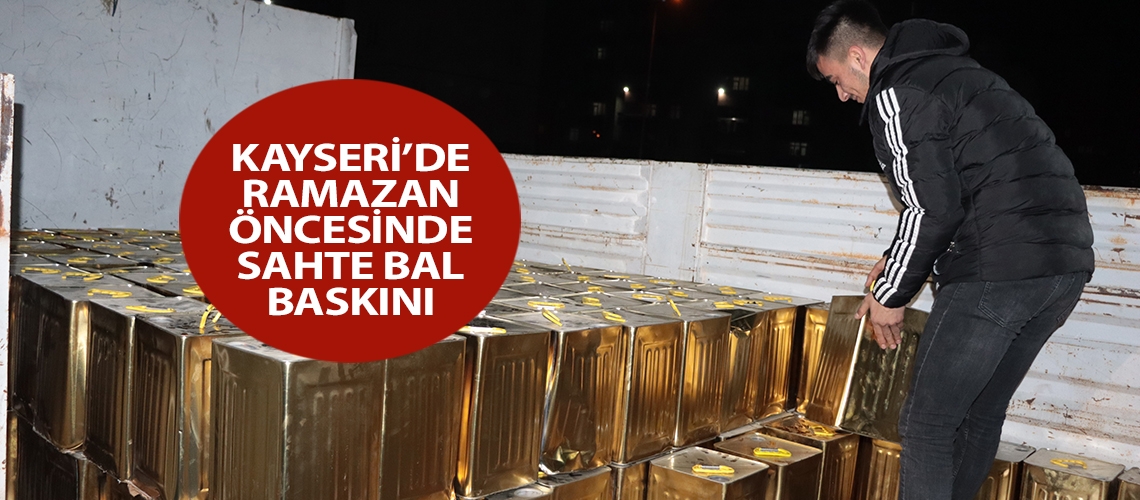 Kayseri’de Ramazan öncesinde sahte bal baskını