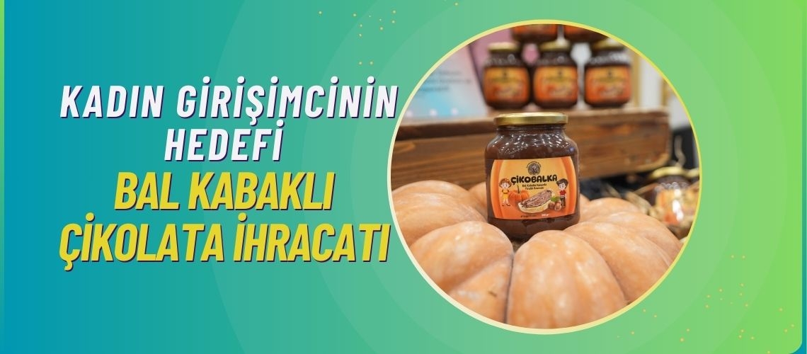 Kadın girişimcinin hedefi bal kabaklı çikolata ihracatı