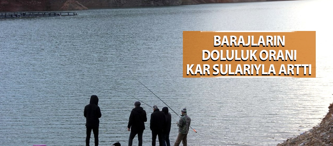 Barajların doluluk oranı kar sularıyla arttı