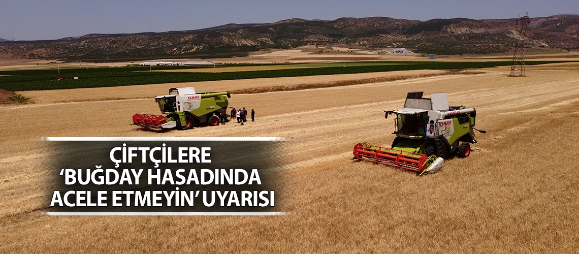 Çiftçilere ‘buğday hasadında acele etmeyin’ uyarısı