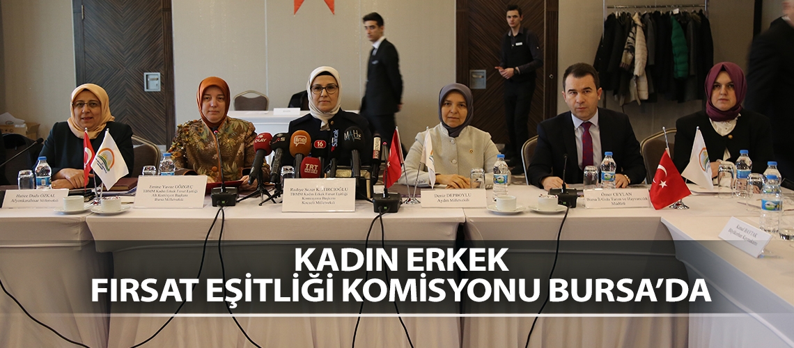 Kadın Erkek Fırsat Eşitliği Komisyonu Bursa’da