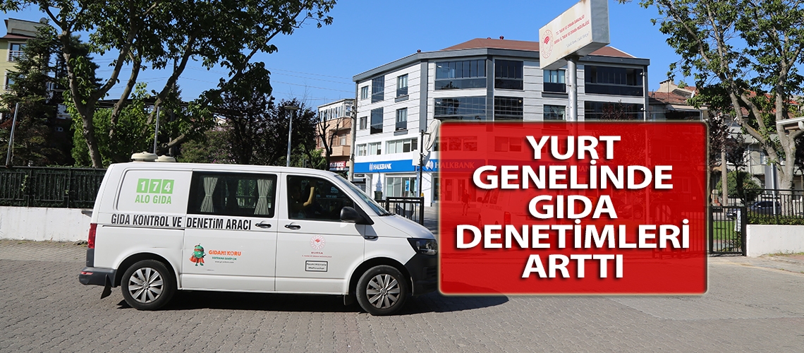 Yurt genelinde gıda denetimleri arttı