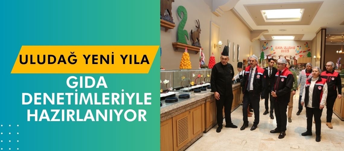 Uludağ yeni yıla gıda denetimleriyle hazırlanıyor