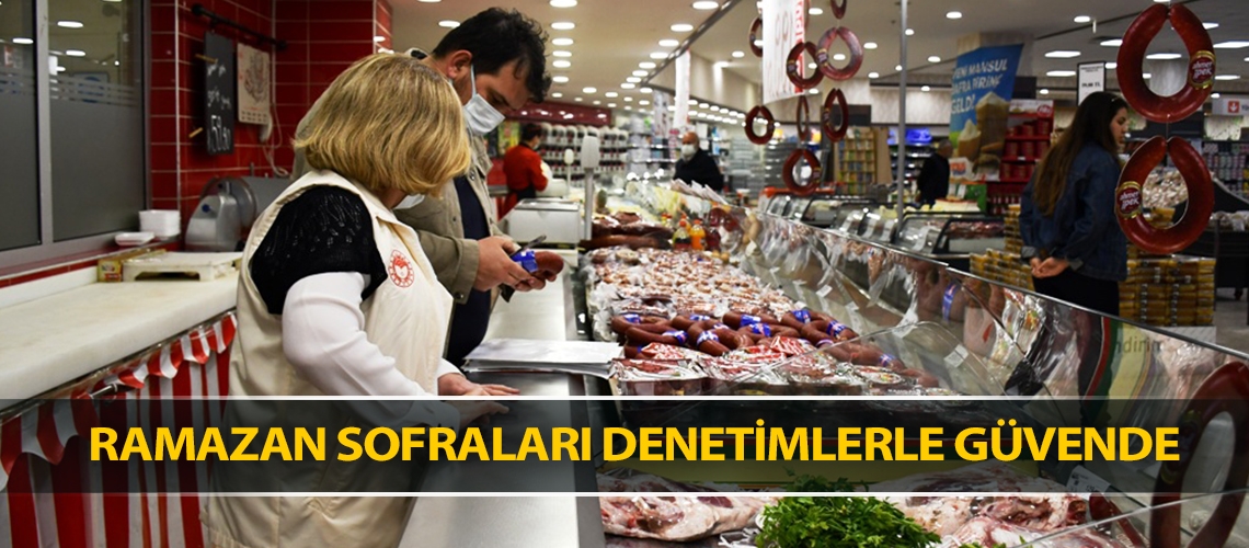 Ramazan sofraları denetimlerle güvende