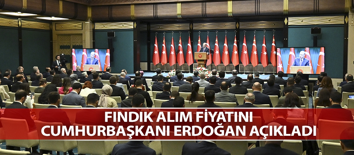 Fındık alım fiyatını Cumhurbaşkanı Erdoğan açıkladı