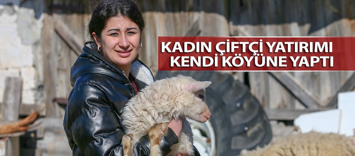 Kadın çiftçi yatırımı kendi köyüne yaptı