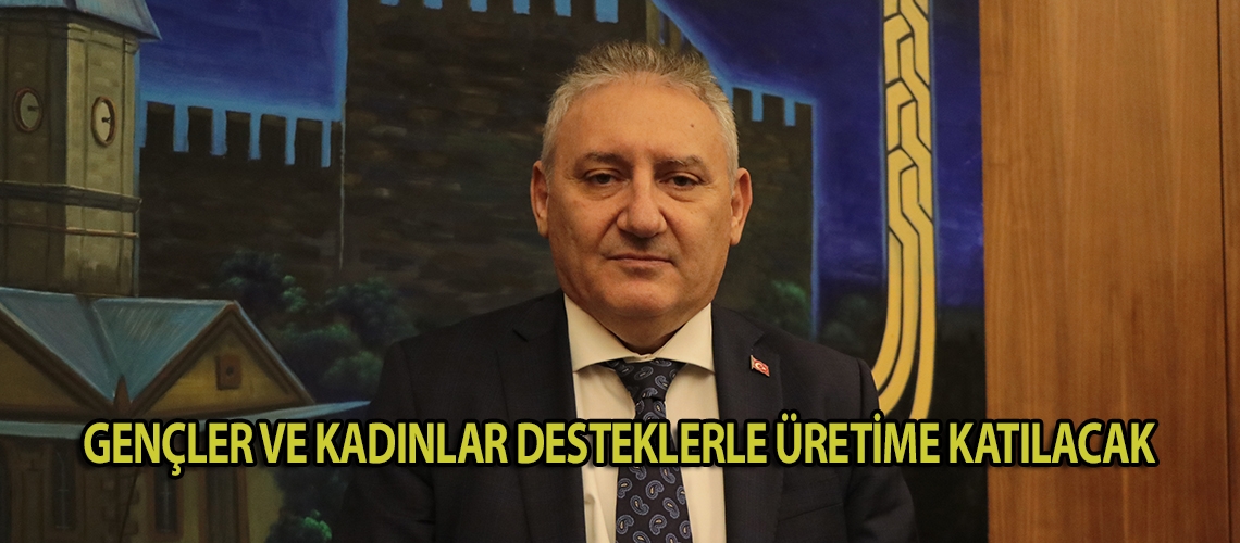 Gençler ve kadınlar desteklerle üretime katılacak