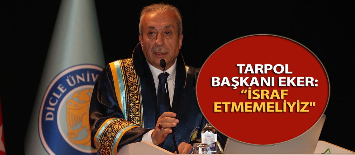 TARPOL Başkanı Eker: “İsraf etmemeliyiz