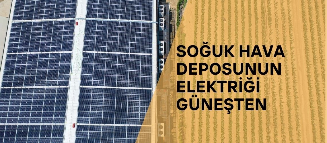 Soğuk hava deposunun elektriği güneşten