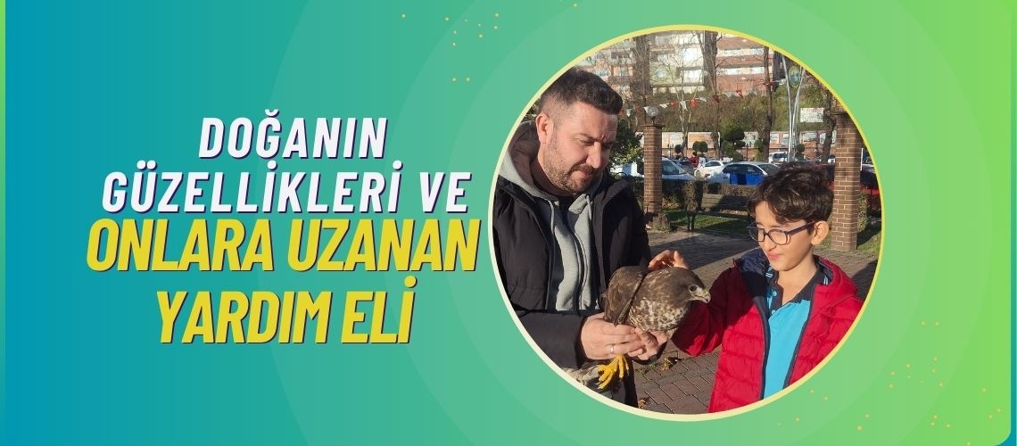 Doğanın güzellikleri ve onlara uzanan yardım eli