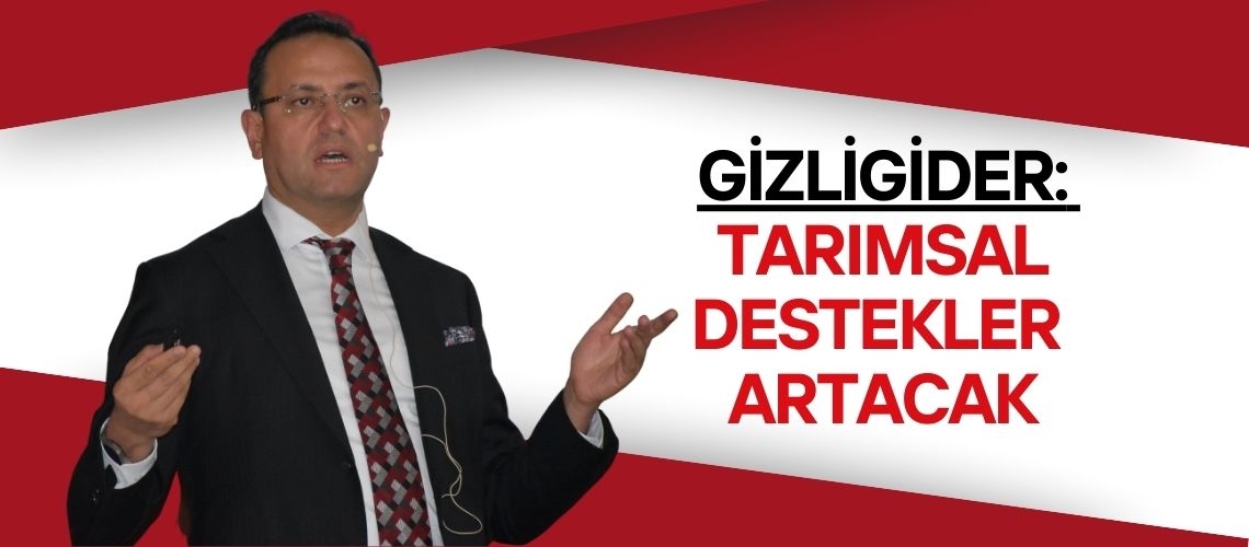 Gizligider: Tarımsal destekler artacak