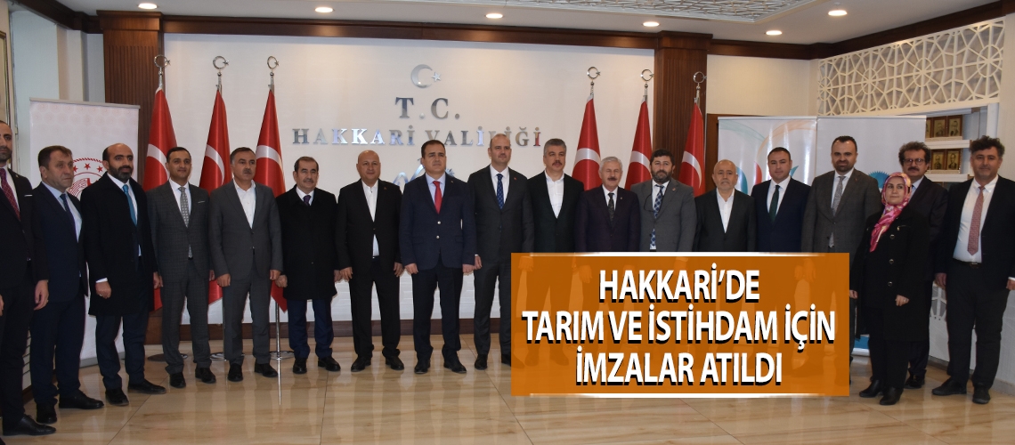 Hakkari’de tarım ve istihdam için imzalar atıldı