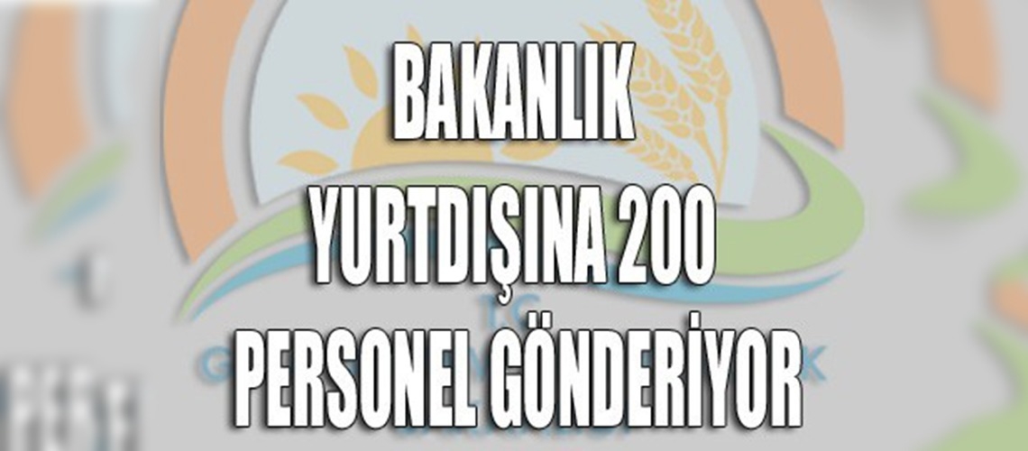 Gıda Tarım ve Hayvancılık Bakanlığı 200 personelini yurt dışına gönderecek