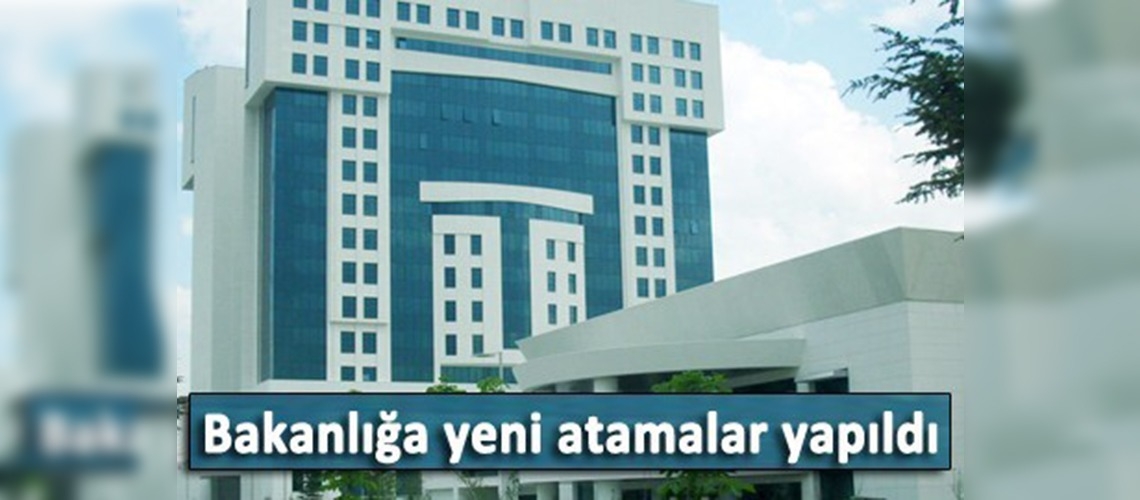 Bakanlık'ta yeni atamalar yapıldı