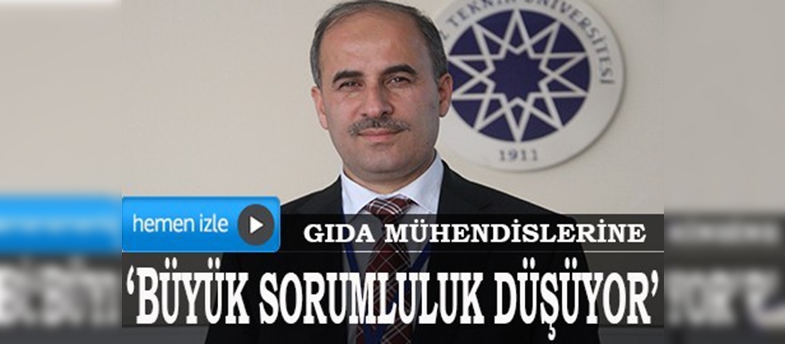 Gıda mühendislerine büyük sorumluluk düşüyor