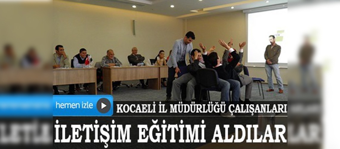 Kocaeli İl Müdürlüğü çalışanlarına 'iletişim' eğitimi