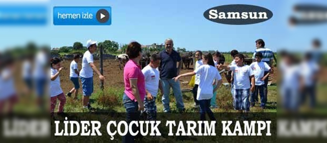 Samsunda Lider Çocuk Tarım Kampı