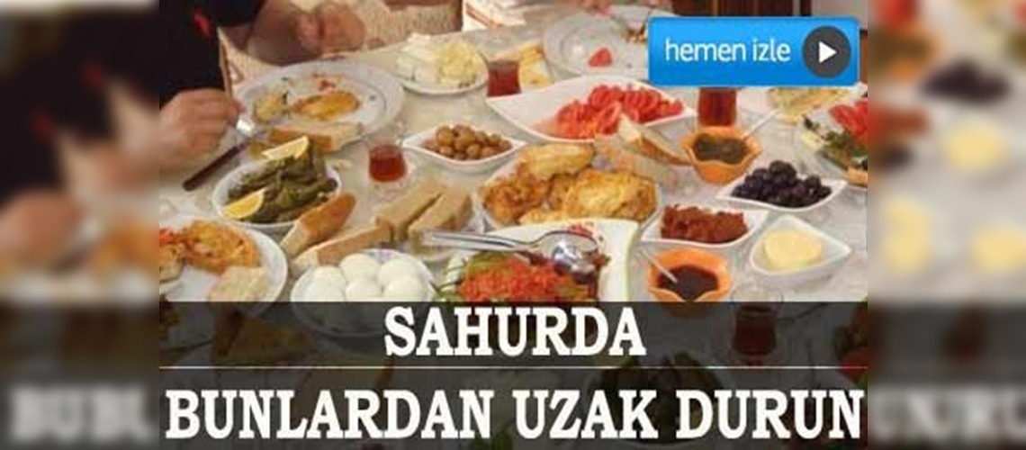 Sahurda bunlardan uzak durun