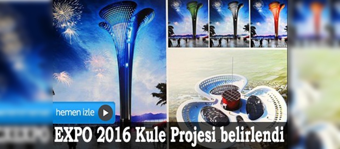 EXPO 2016 kule projesi belirlendi