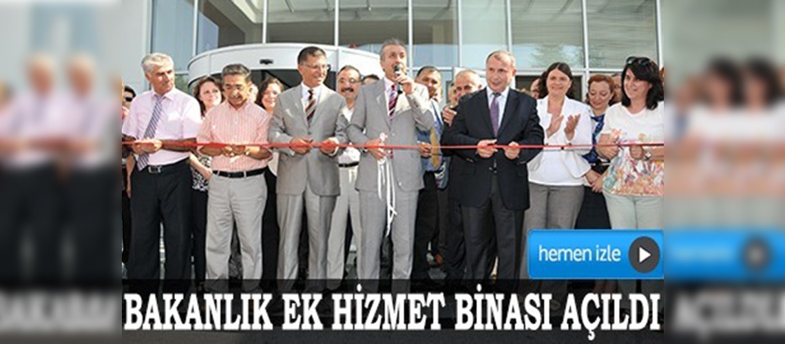 Bakanlık ek hizmet binası hizmete girdi