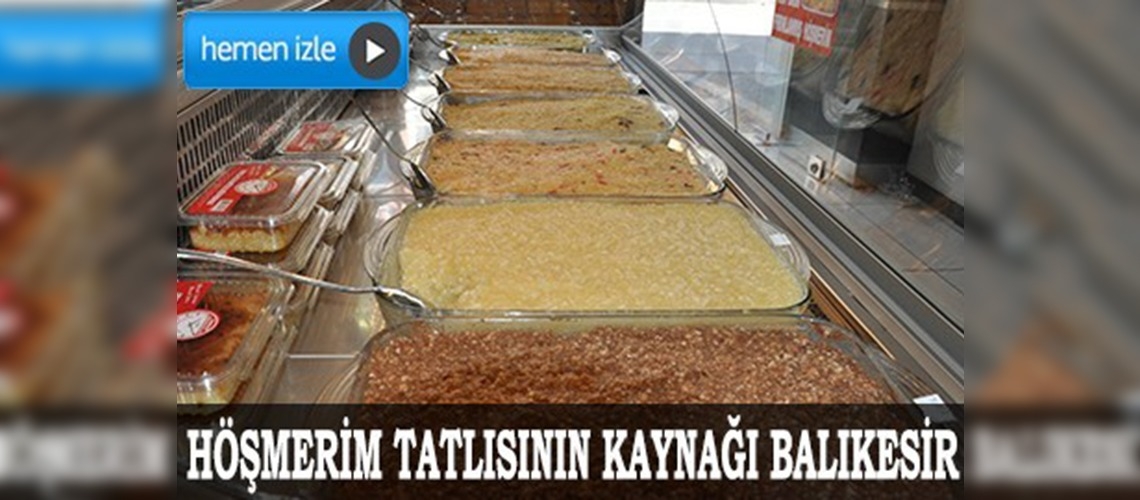    Balıkesir Höşmerim Tatlısına tescil talebi 