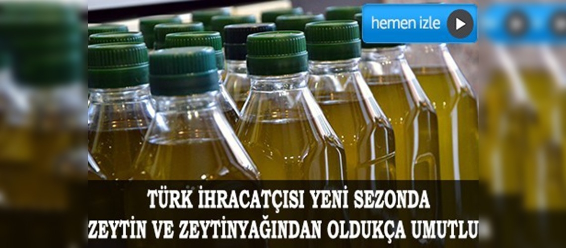 Zeytin ve zeytinyağı ihracatında hedefler yüksek