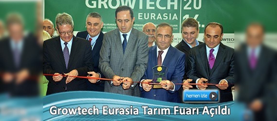 Growtech Eurasia Tarım Fuarı açıldı 