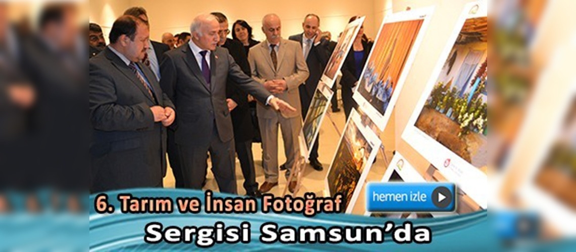 6. Tarım ve İnsan Fotoğraf Sergisi Samsun'da 