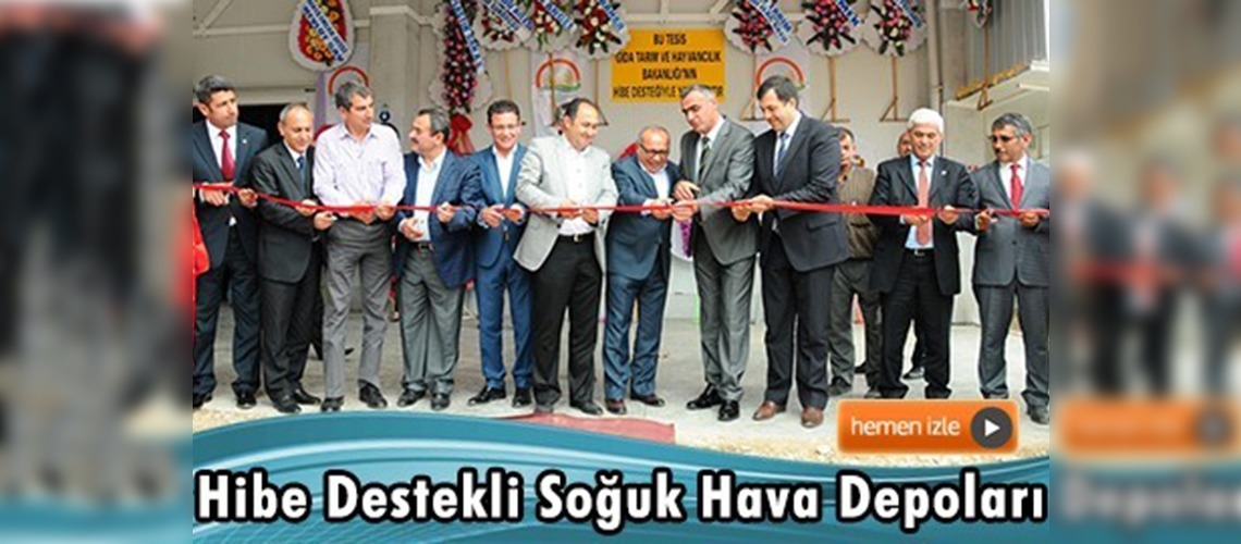 Yüzde 50 hibe destekli soğuk hava depoları açıldı