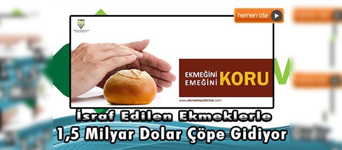 Türkiye'de 11 saat içerisinde 12 milyon ekmek israf ediliyor