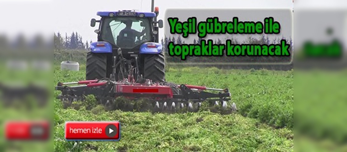 Yeşil gübreleme ile topraklar korunacak 