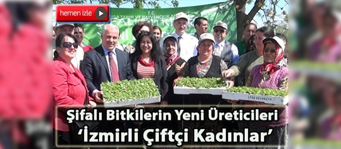 Şifalı bitkilerin yeni üreticileri, ''İzmirli Çiftçi Kadınlar''