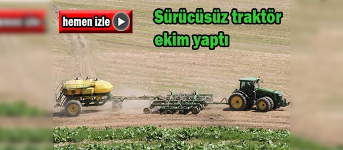 Muş'ta sürücüsüz traktör ile ekim