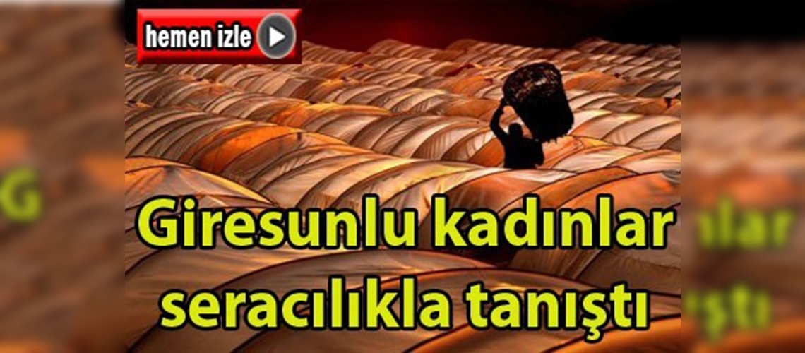 Giresunlu kadınlar seracılıkla tanıştı