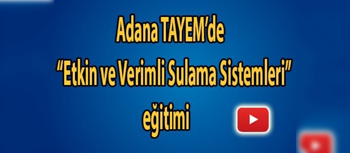 Elazığlı çiftçilere Adana'da eğitim verildi