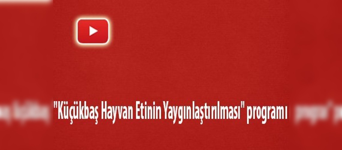 ''Küçükbaş Hayvan Etinin Yaygınlaştırılması'' programı 