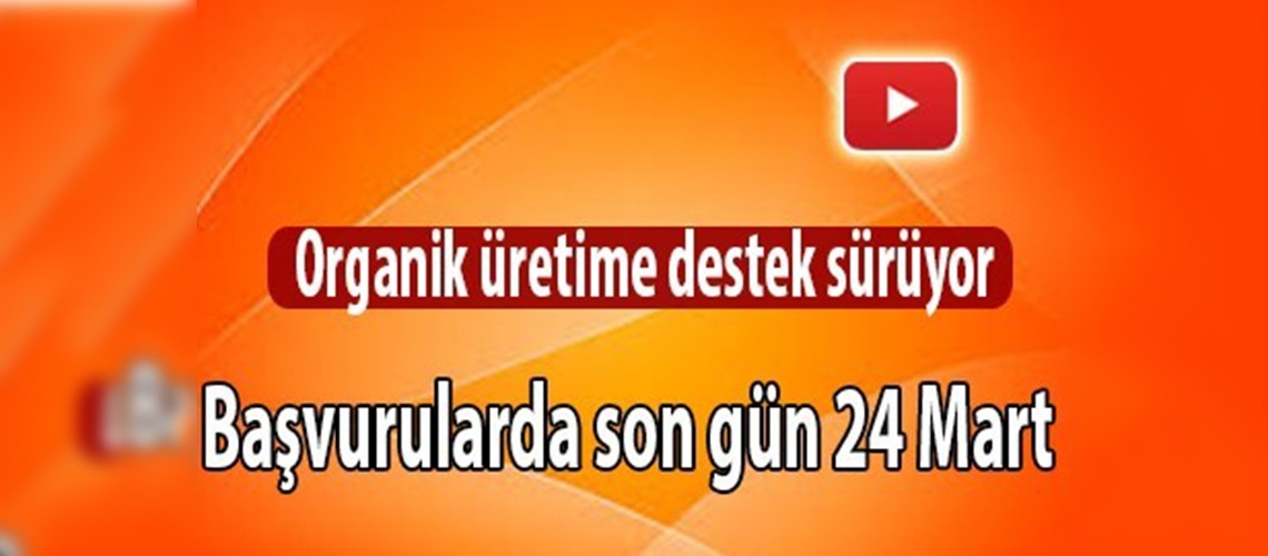 Organik üretime destek sürüyor